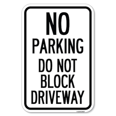 Signmission No Parking Do Not Block Driveway Heavy-Gauge Aluminum Sign, 12" x 18", A-1218-23627 A-1218-23627